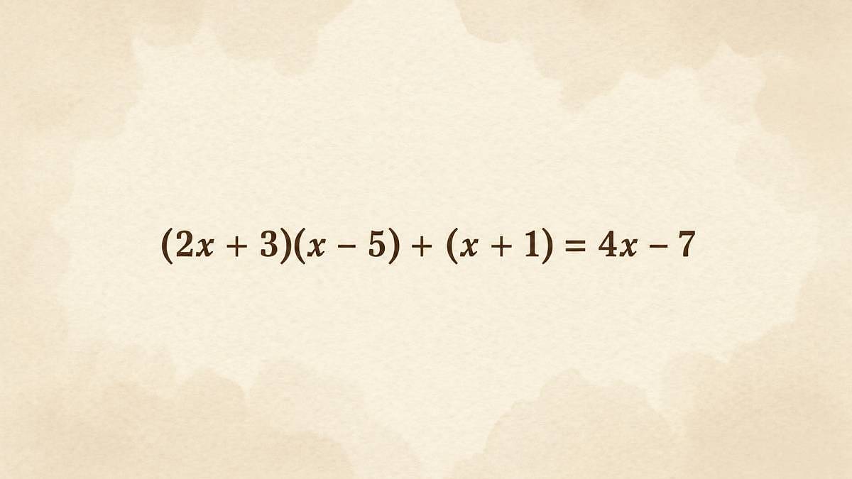 (2x + 3)(x - 5) + (x + 1) = 4x - 7: Tato rovnice není taková, jaká se na první pohled zdá