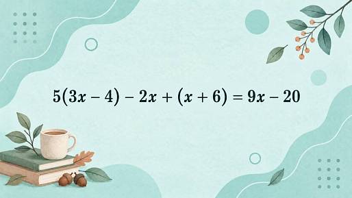 Dokážete to spočítat z hlavy? Najděte výsledek rovnice 5(3x - 4) - 2x + (x + 6) = 9x - 20