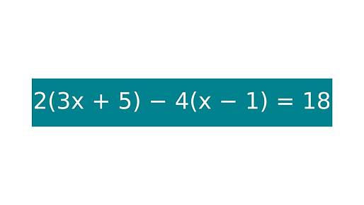 Rychlá rozcvička pro hlavu: 2(3x + 5) − 4(x − 1) = 18. Zvládnete neudělat chybu ve výpočtu?