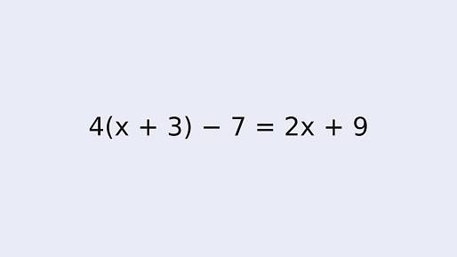 Když tohle vyřešíte rychle, máte základy v malíku: 4(x + 3) - 7 = 2x + 9