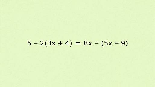 Připravte si papír a tužku. Tahle rovnice není na tipování: 5 − 2(3x + 4) = 8x − (5x − 9)
