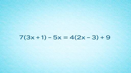 7(3x + 1) - 5x = 4(2x - 3) + 9: Tuto rovnici správně vyřeší jen ten, kdo dodržuje správné postupy