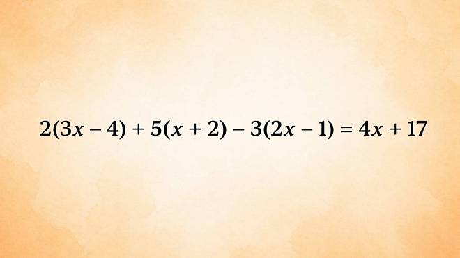 Rovnice 2(3x - 4) + 5(x + 2) - 3(2x - 1) = 4x+17 - kolik vašich přátel by ji vyřešilo správně? Ukažte, jak jste na tom vy